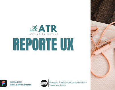 REPORTE UX - PROYECTO ATR - CODERHOUSE 46415