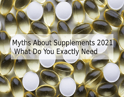 Myths About Supplements 2021- What Do You Exactly Need