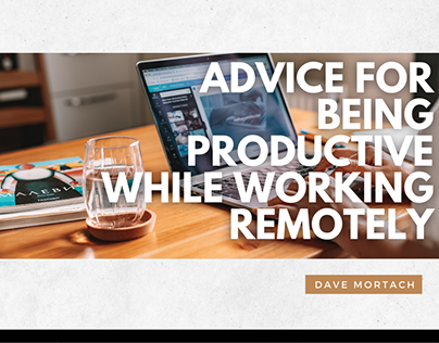 Advice for Being Productive While Working Remotely