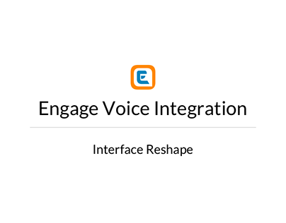 Engage Voice integration- Interface Reshape