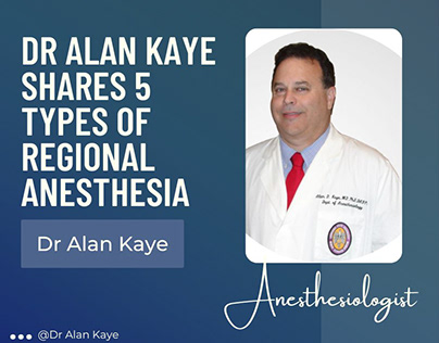 Dr Alan Kaye Shares 5 Types of Regional Anesthesia