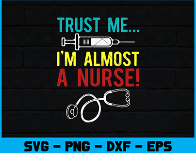 Trust Me I’m Almost A Nurse Svg Design