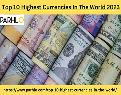 Top 10 Highest Currencies In The World 2023