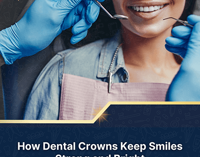 How Dental Crowns Keep Smiles Strong and Bright