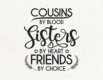 Cousins By Blood Sissters By Heart Friends By Choice
