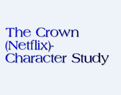 The Crown (Netflix)_ Character Study