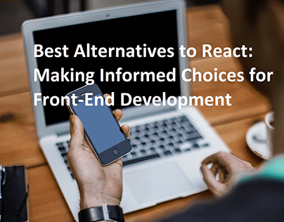 Best Alternatives to React Choices for Front-End