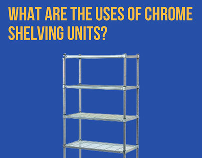 What are the uses of Chrome Shelving units?