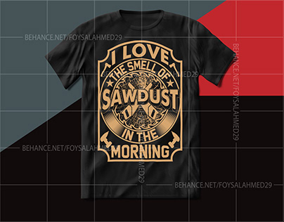 I Love The Smell Of Sawdust T-Shirt Design.