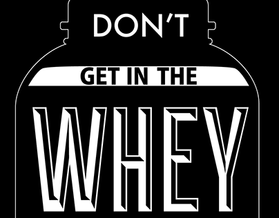Don't get in my WHEY
