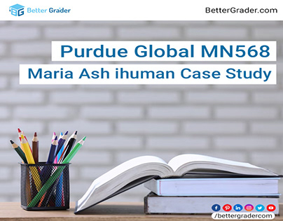 Purdue Global MN568 Maria Ash iHuman Case Study