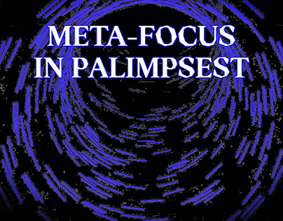 META-FOCUS IN PALIMPSEST