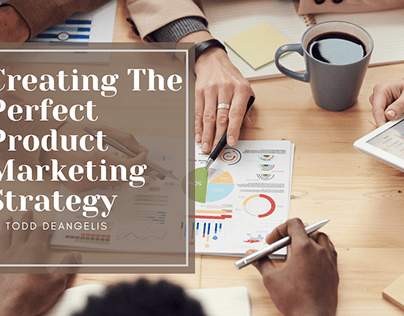 Creating The Perfect Product Marketing Strategy
