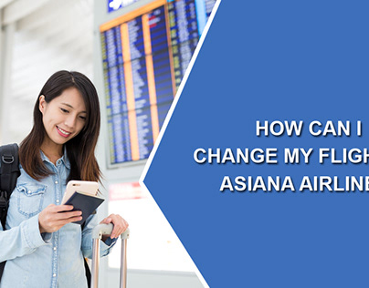 HOW CAN I CHANGE MY FLIGHT ON ASIANA AIRLINES?