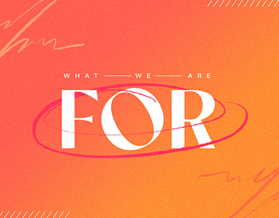 What We Are For | Series Design