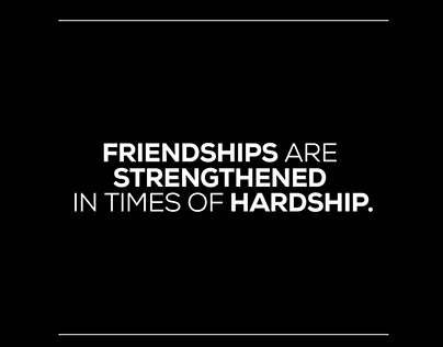 Friendships Are Strengthened In Times Of Hardship.
