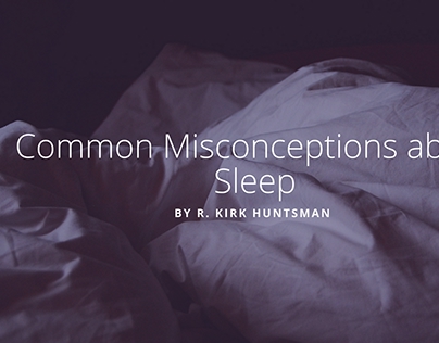 Common Misconceptions about Sleep by R. Kirk Huntsman