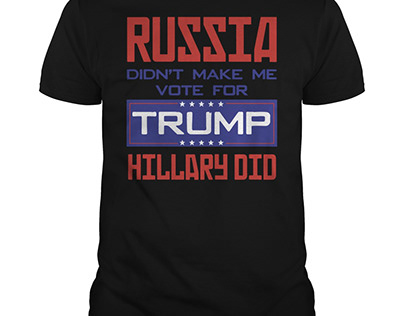 Russia didn't make me vote for trump hillary did shirt