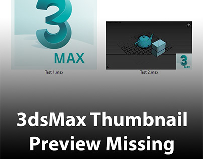 3dsMax Files Thumbnail Preview Missing | How to fix it?