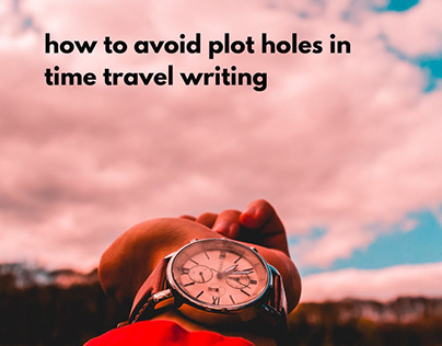 How to Avoid Plot Holes in Time Travel Fiction Writing
