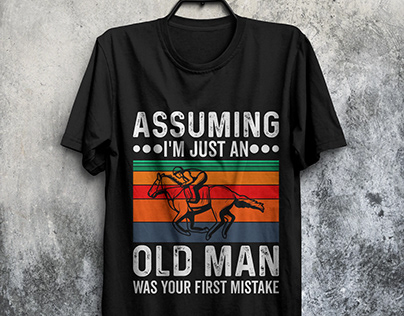 Assuming I'm Just An Old Man Was Your First Mistake