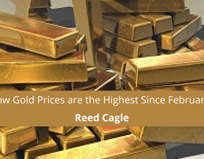 Reed Cagle on How Gold Prices are the Highest Since