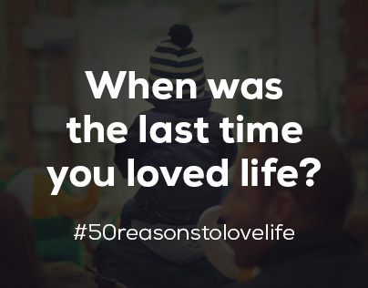 50 Reasons To Love Life