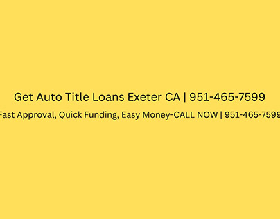 Get Auto Title Loans Exeter CA | 951-465-7599