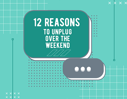 12 Reason to Unplug over the Weekend