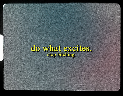 DO WHAT EXCITES