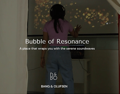 Bubble of Resonance- An interactive Bang&Olufsen space