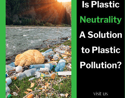 Is Plastic Neutrality A Solution to Plastic Pollution?