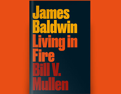 James Baldwin: Living in Fire by Bill V. Mullen