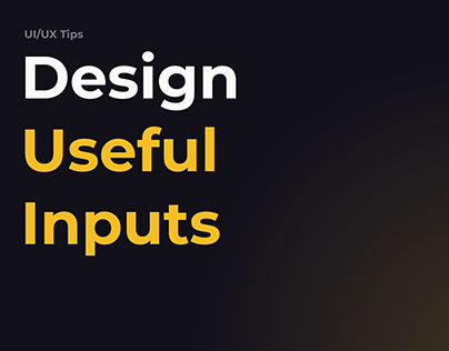 How to Design Useful Inputs UI/UX Tips