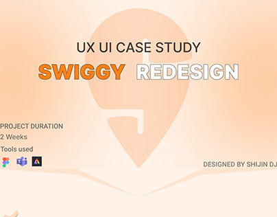 CASE STUDY (SWIGGY - FOOD DELIVERY APP REDESIGN )