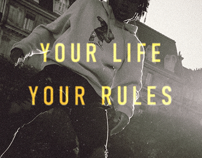 YOUR LIFE, YOUR RULES. (Photography, Video editing)