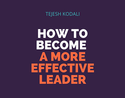Become a More Effective Leader - Tejesh Kodali