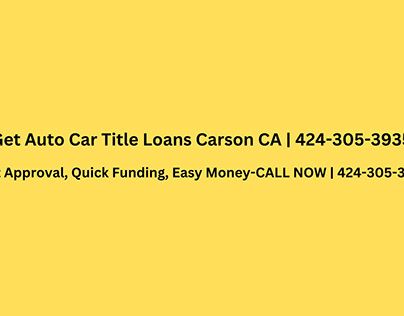 Get Auto Car Title Loans Carson CA