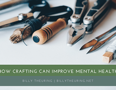 Billy Theuring | How Crafting Can Improve Mental Health