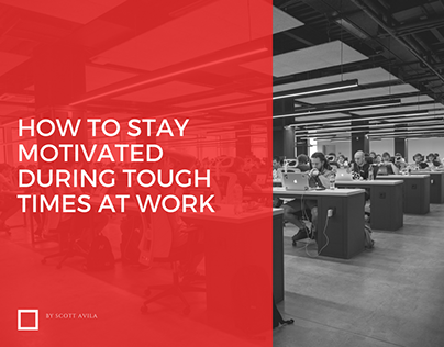 How To Stay Motivated During Tough Times At Work