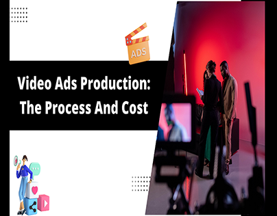 Video Ads Production: The Process And Cost