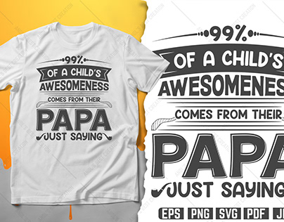Child's Awesomeness Comes From Their Papa Just Saying.