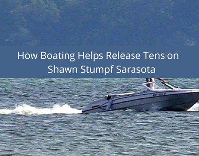 Shawn Stumpf Sarasota Examines How Boating Helps Releas