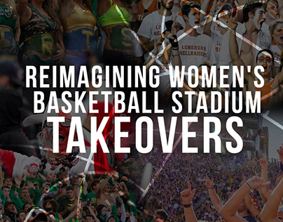 Reimagining Women’s Basketball Stadium Takeovers