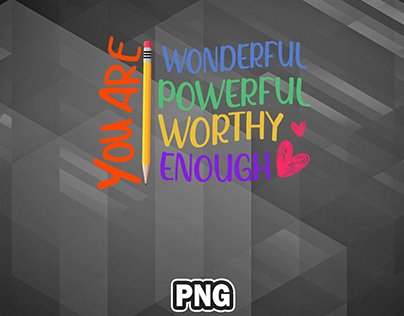 You Are Wonderful Powerful Worthy Enough PNG