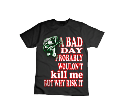 A Bad Day Probably Fishing Typography T shirt Design