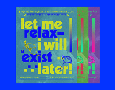 (Poster) Let Me Relax— I Will Exist Later!