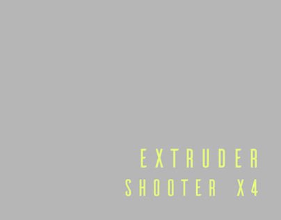 Extruder Shooter X4