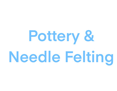 Pottery & Needle Felting
