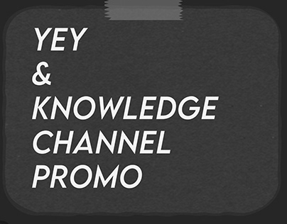 YeY & Knowledge Channel Promo Works